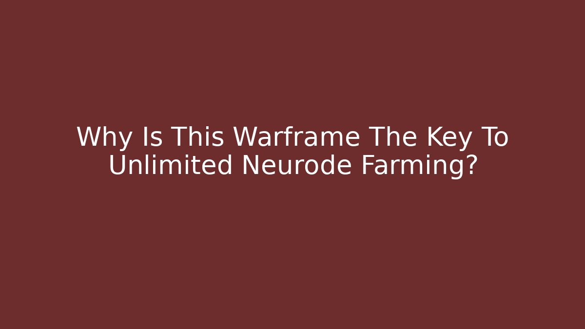 Why Is This Warframe The Key To Unlimited Neurode Farming?