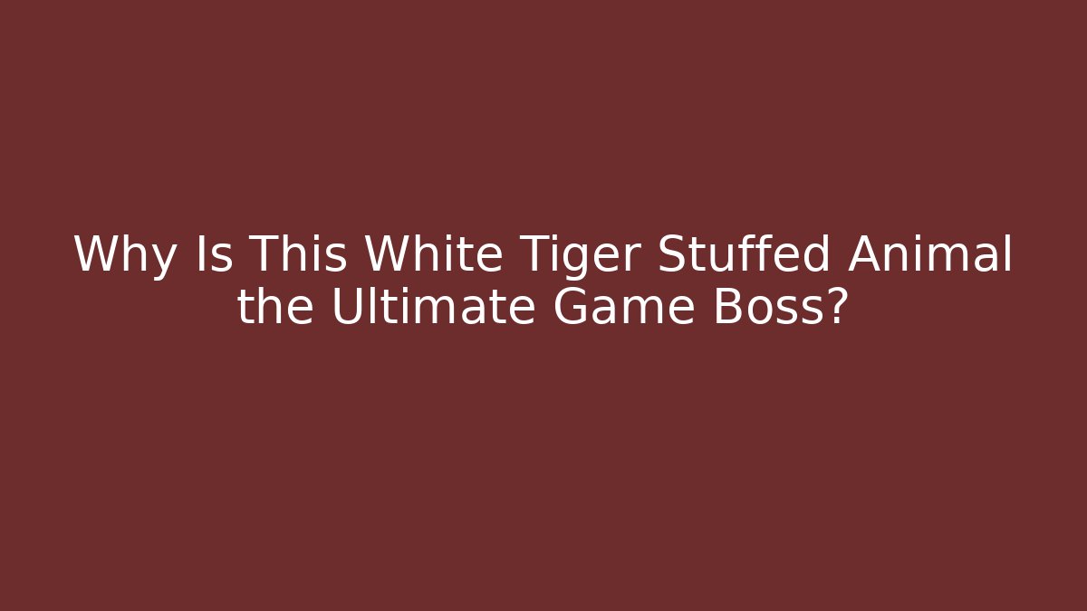 Why Is This White Tiger Stuffed Animal the Ultimate Game Boss?