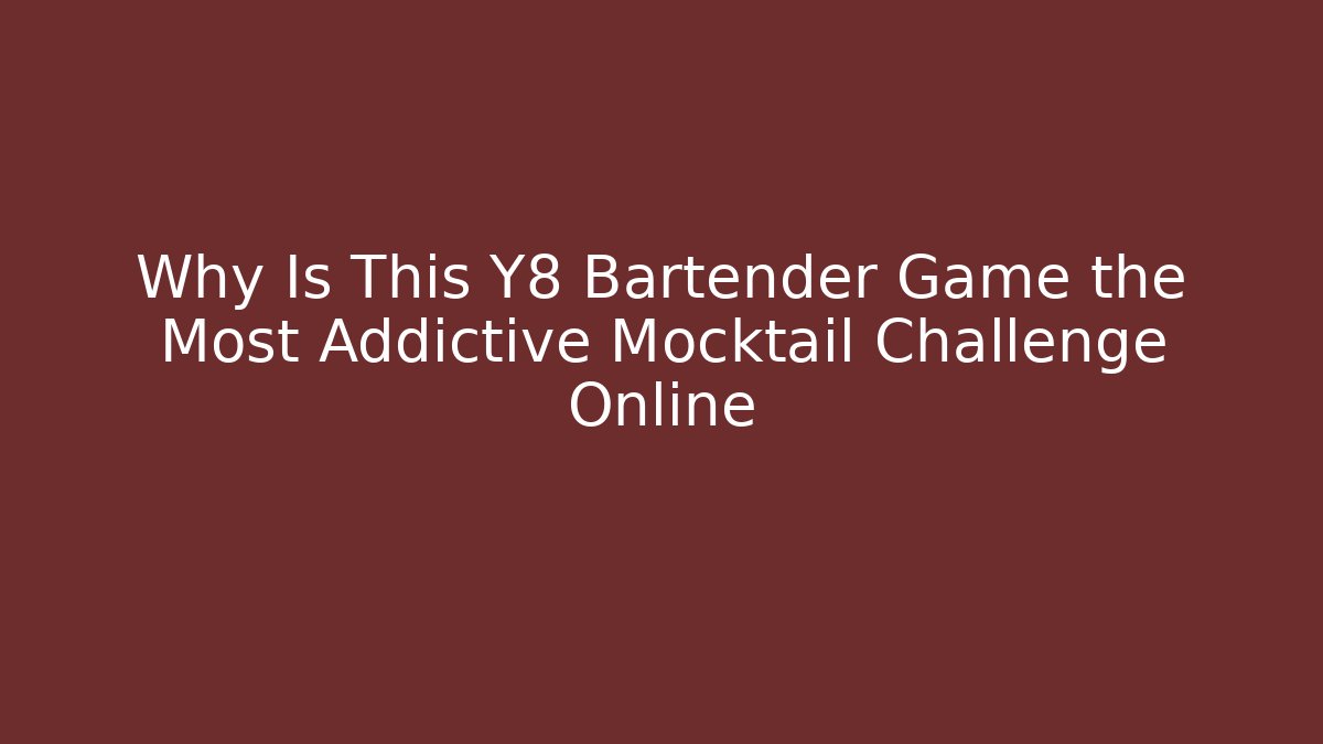 Why Is This Y8 Bartender Game the Most Addictive Mocktail Challenge Online
