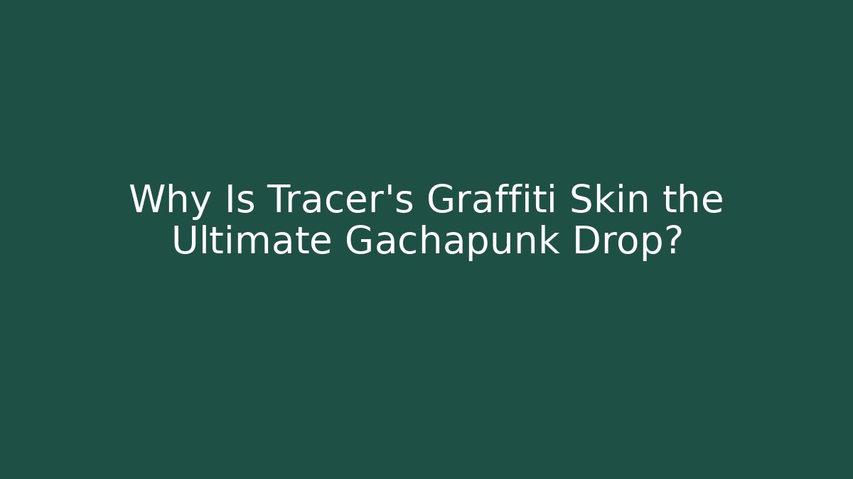 Why Is Tracer’s Graffiti Skin the Ultimate Gachapunk Drop?
