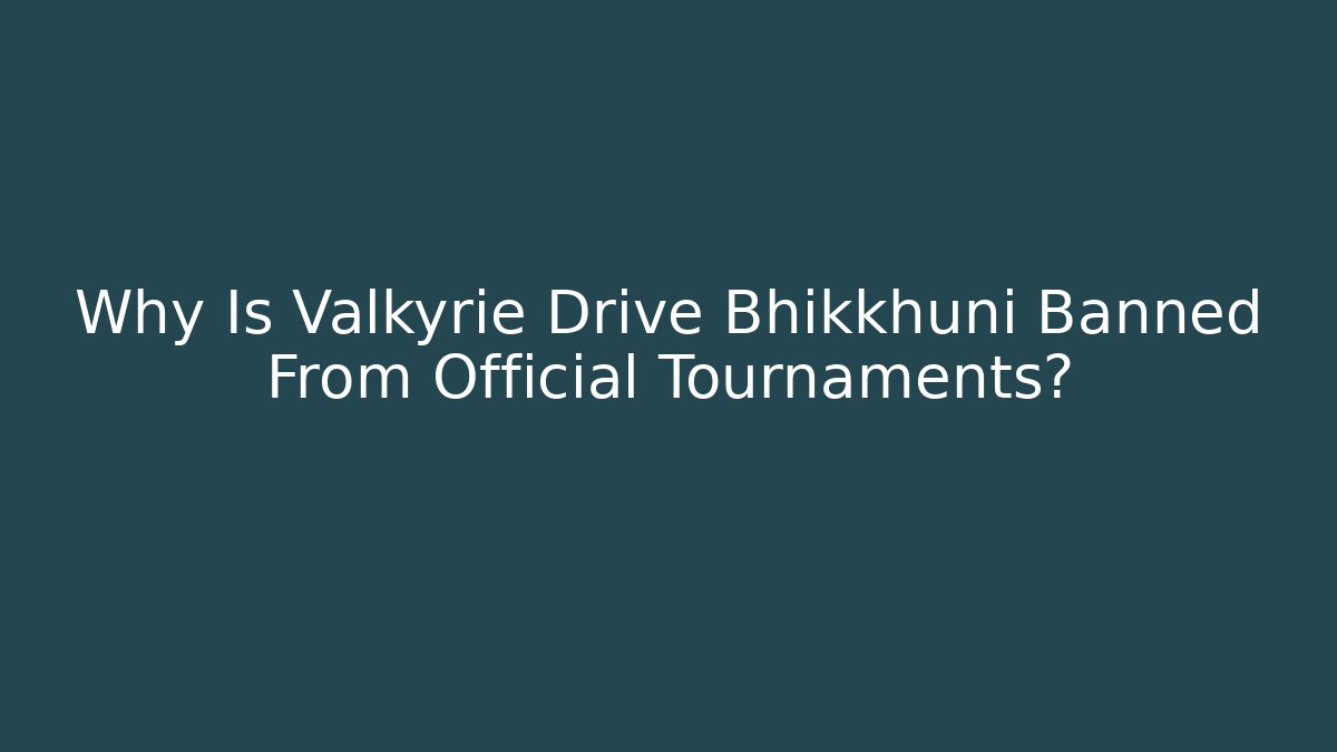 Why Is Valkyrie Drive Bhikkhuni Banned From Official Tournaments? - Vintage E-Juice
