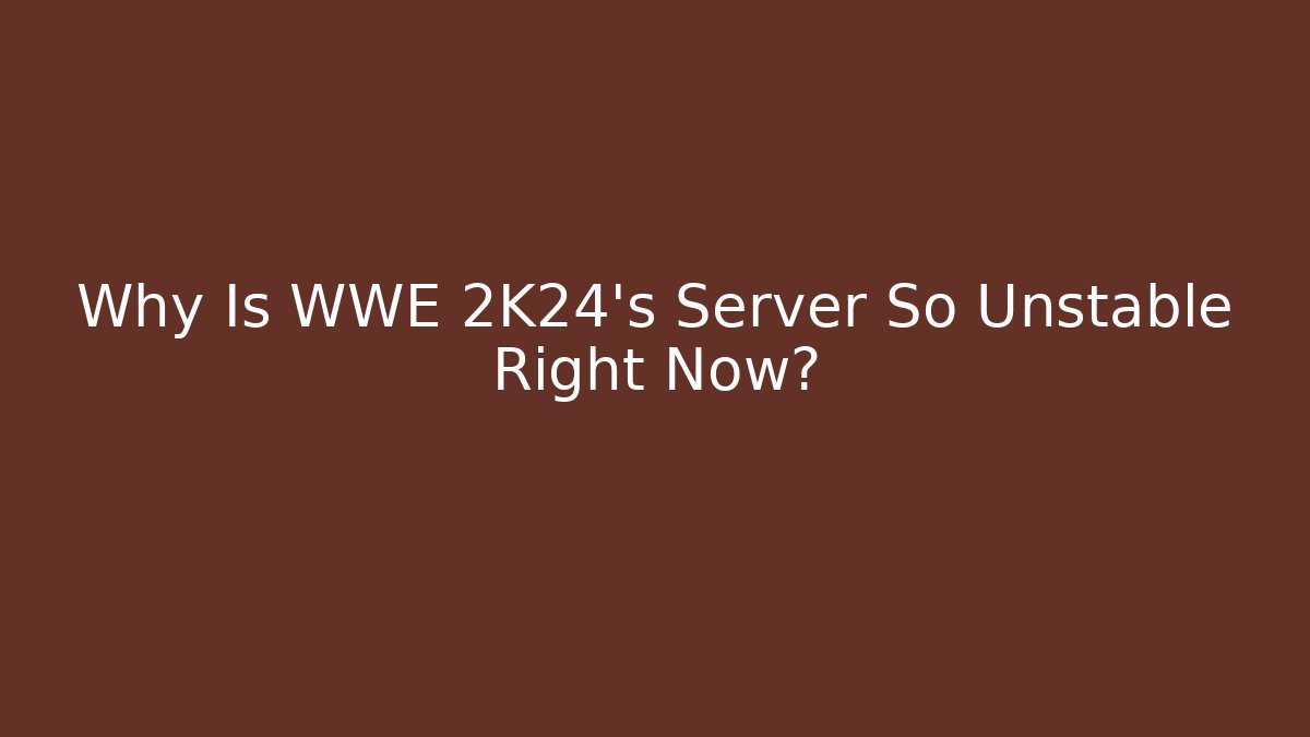Why Is WWE 2K24’s Server So Unstable Right Now?