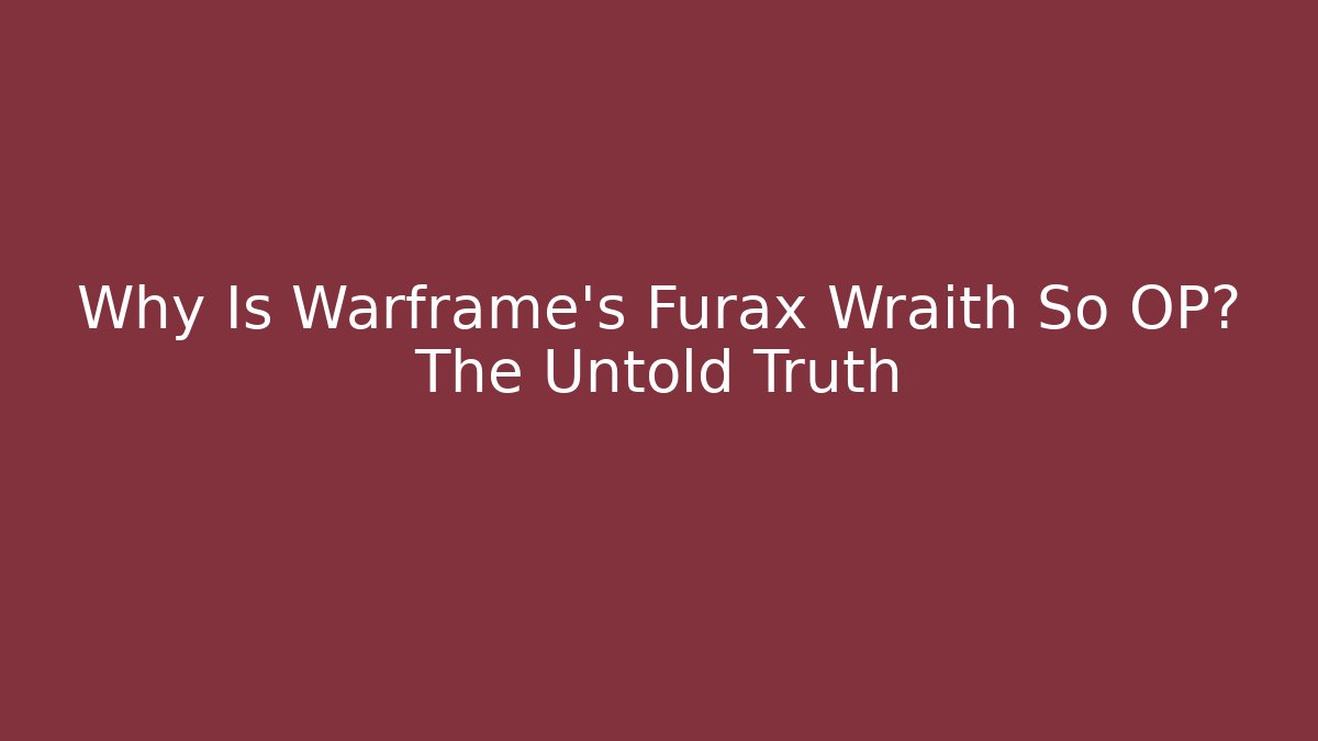 Why Is Warframe's Furax Wraith So OP? The Untold Truth