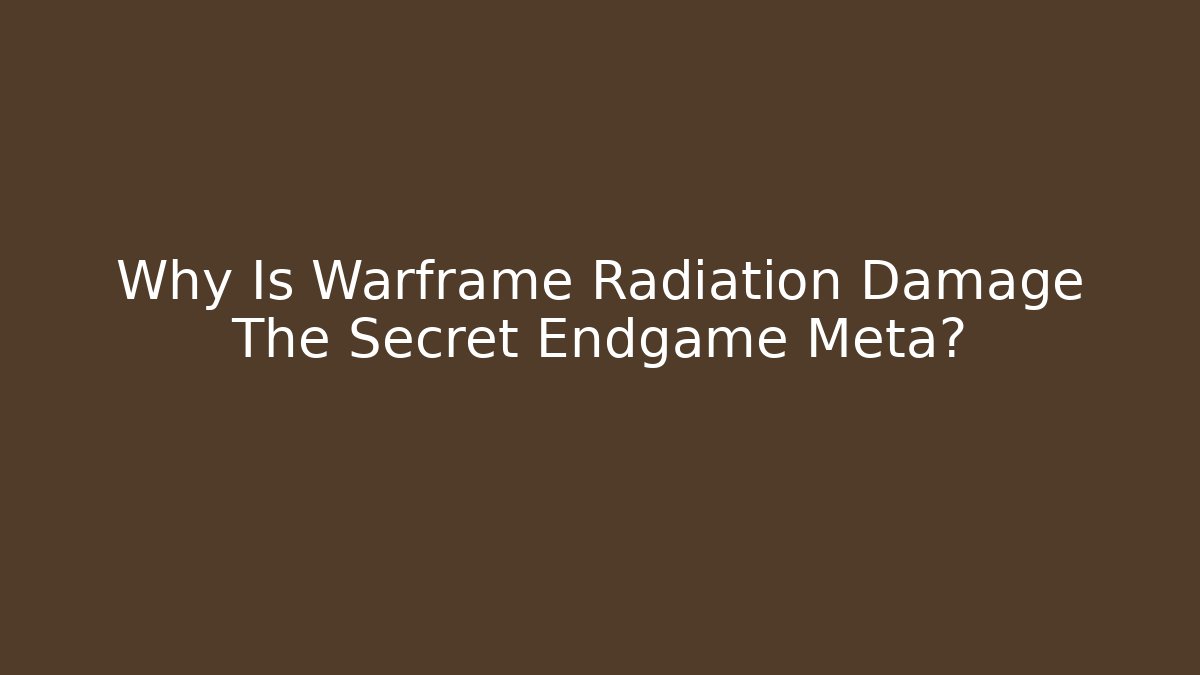 Why Is Warframe Radiation Damage The Secret Endgame Meta?