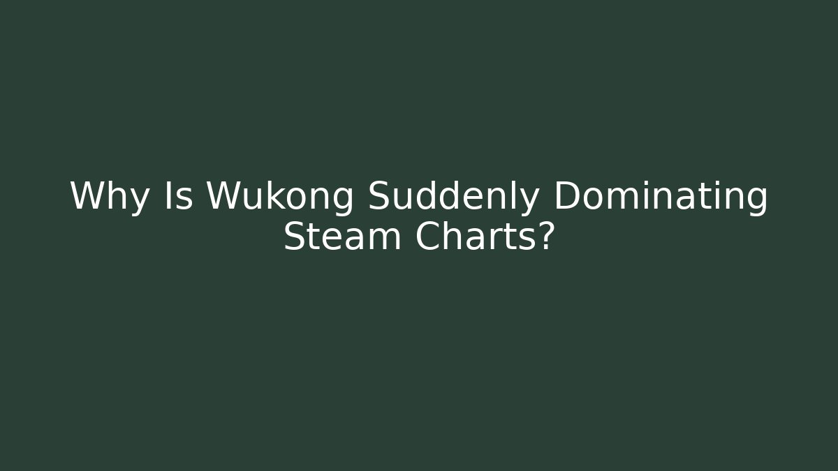 Why Is Wukong Suddenly Dominating Steam Charts?