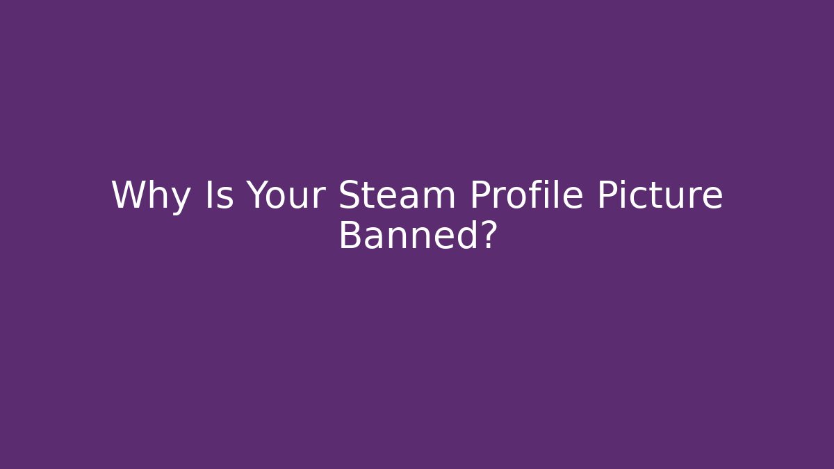 Why Is Your Steam Profile Picture Banned? - Vintage E-Juice
