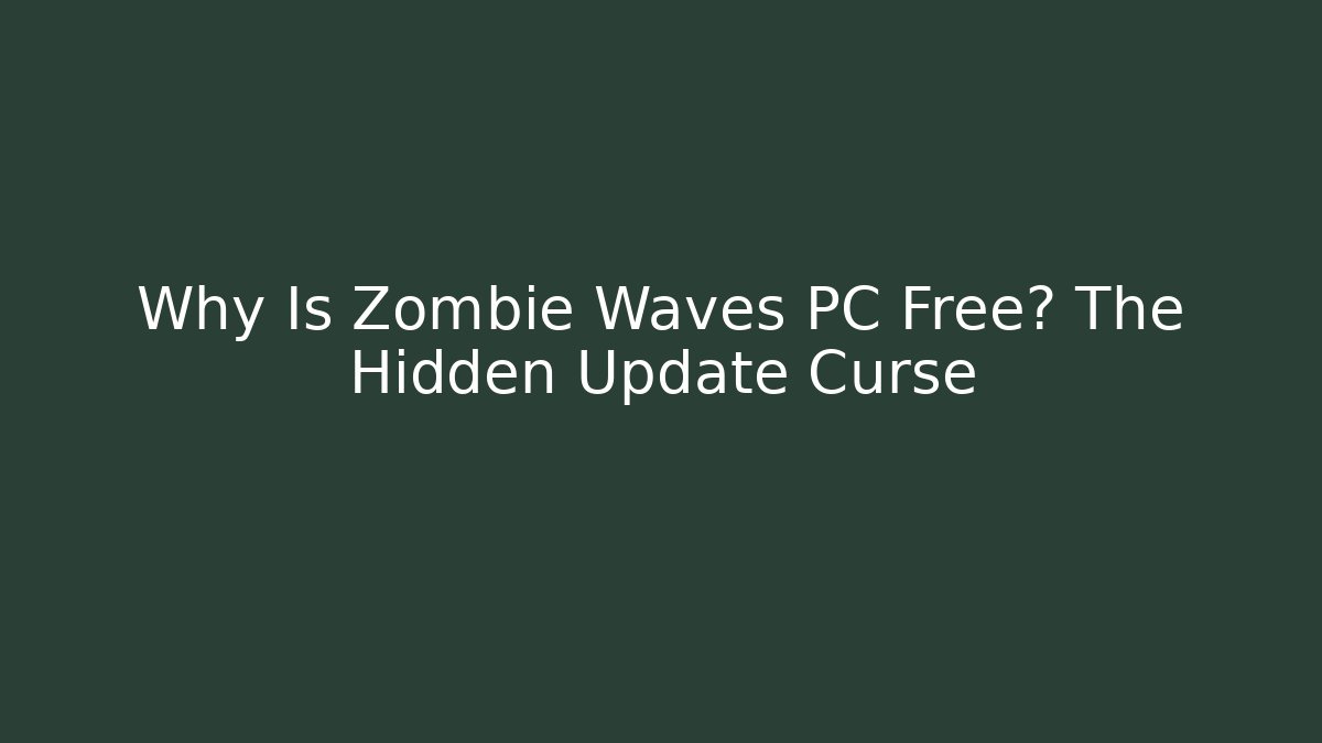 Why Is Zombie Waves PC Free? The Hidden Update Curse
