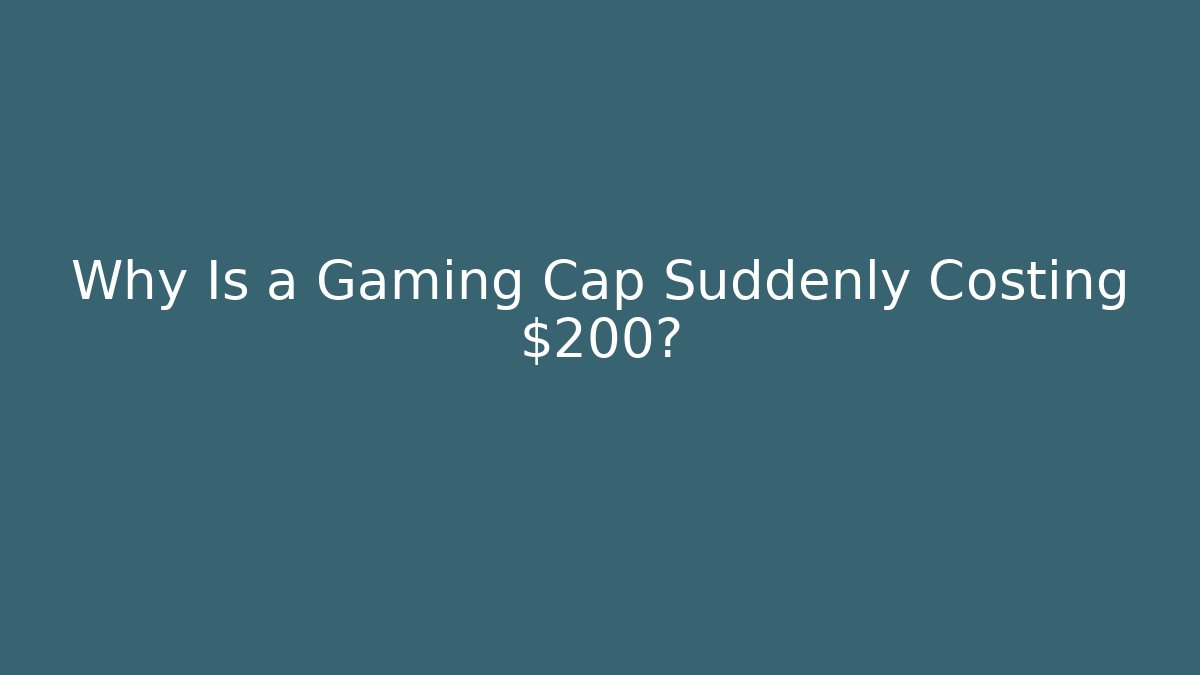 Why Is a Gaming Cap Suddenly Costing $200? - Vintage E-Juice