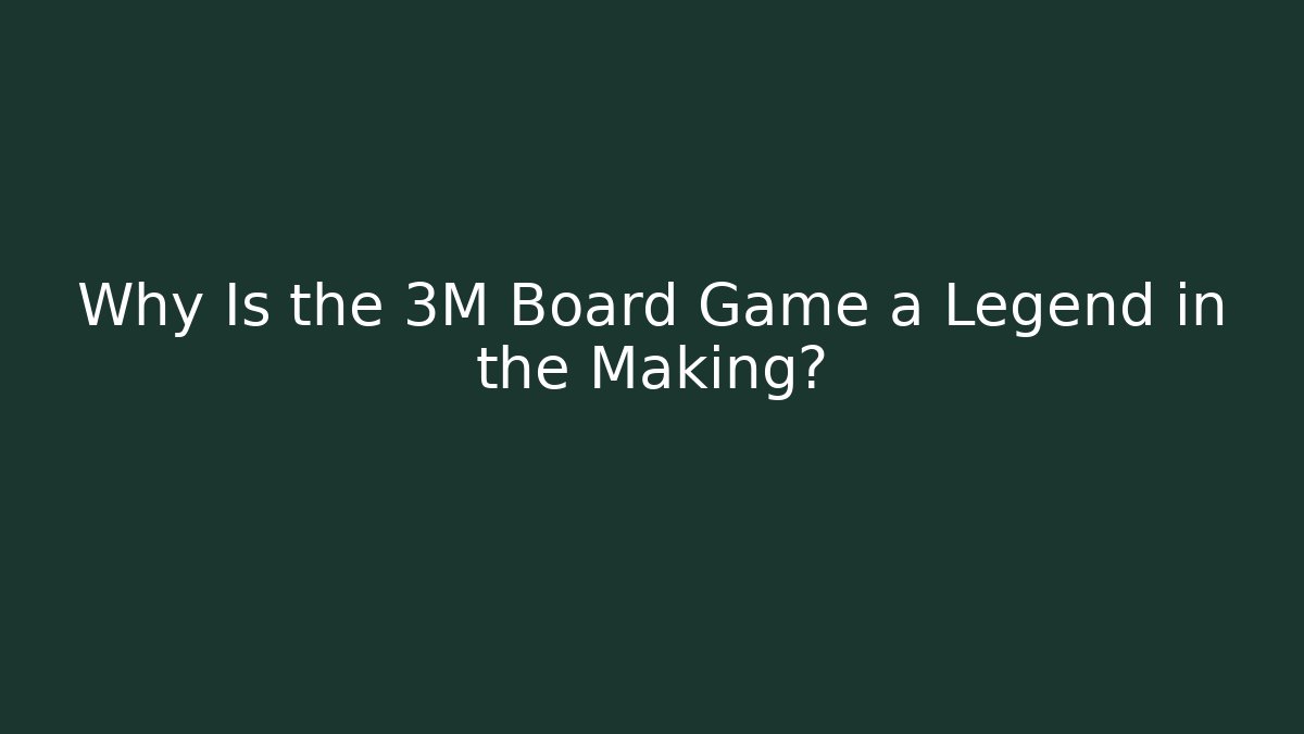 Why Is the 3M Board Game a Legend in the Making?
