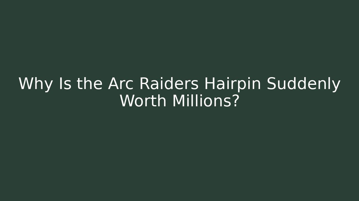 Why Is the Arc Raiders Hairpin Suddenly Worth Millions?