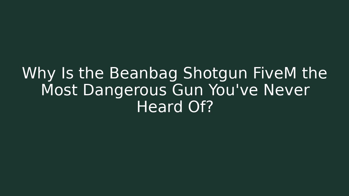 Why Is the Beanbag Shotgun FiveM the Most Dangerous Gun You’ve Never Heard Of?