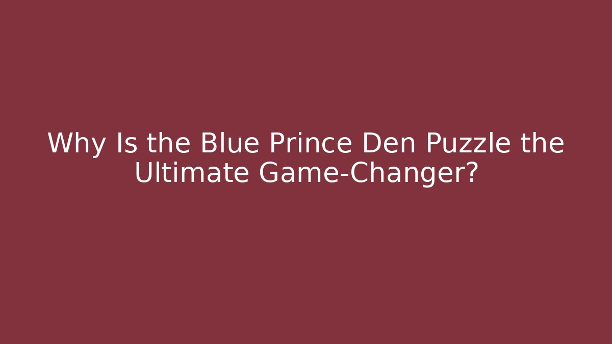 Why Is the Blue Prince Den Puzzle the Ultimate Game-Changer?