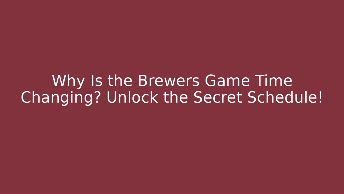 Why Is the Brewers Game Time Changing? Unlock the Secret Schedule! - Vintage E-Juice