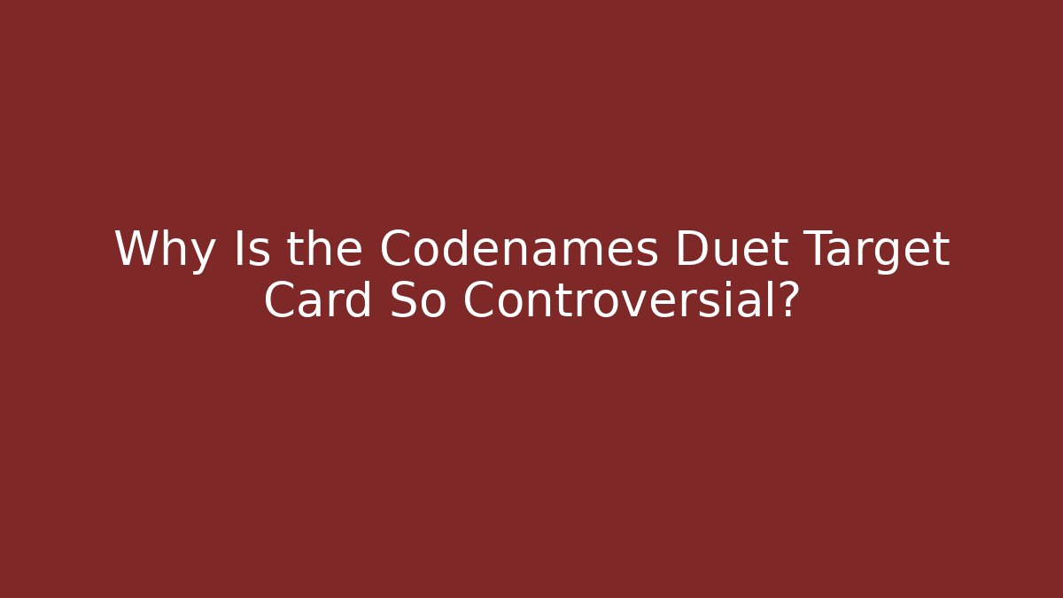 Why Is the Codenames Duet Target Card So Controversial?