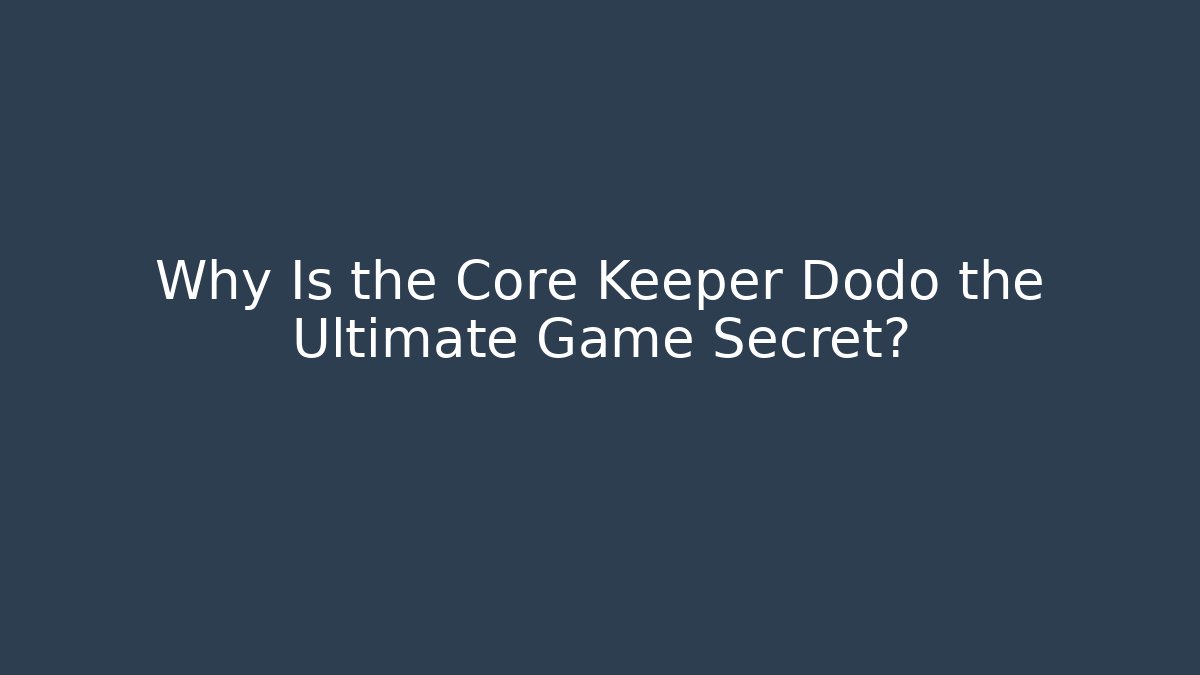 Why Is the Core Keeper Dodo the Ultimate Game Secret?