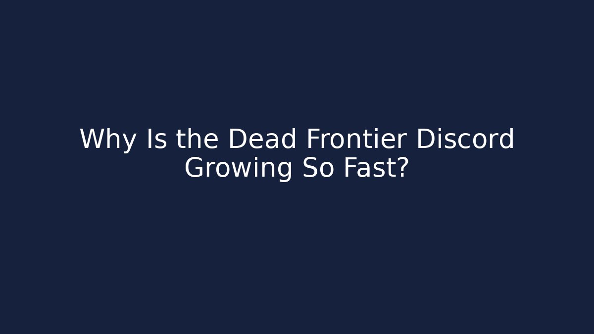 Why Is the Dead Frontier Discord Growing So Fast?