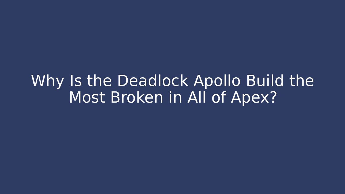 Why Is the Deadlock Apollo Build the Most Broken in All of Apex?