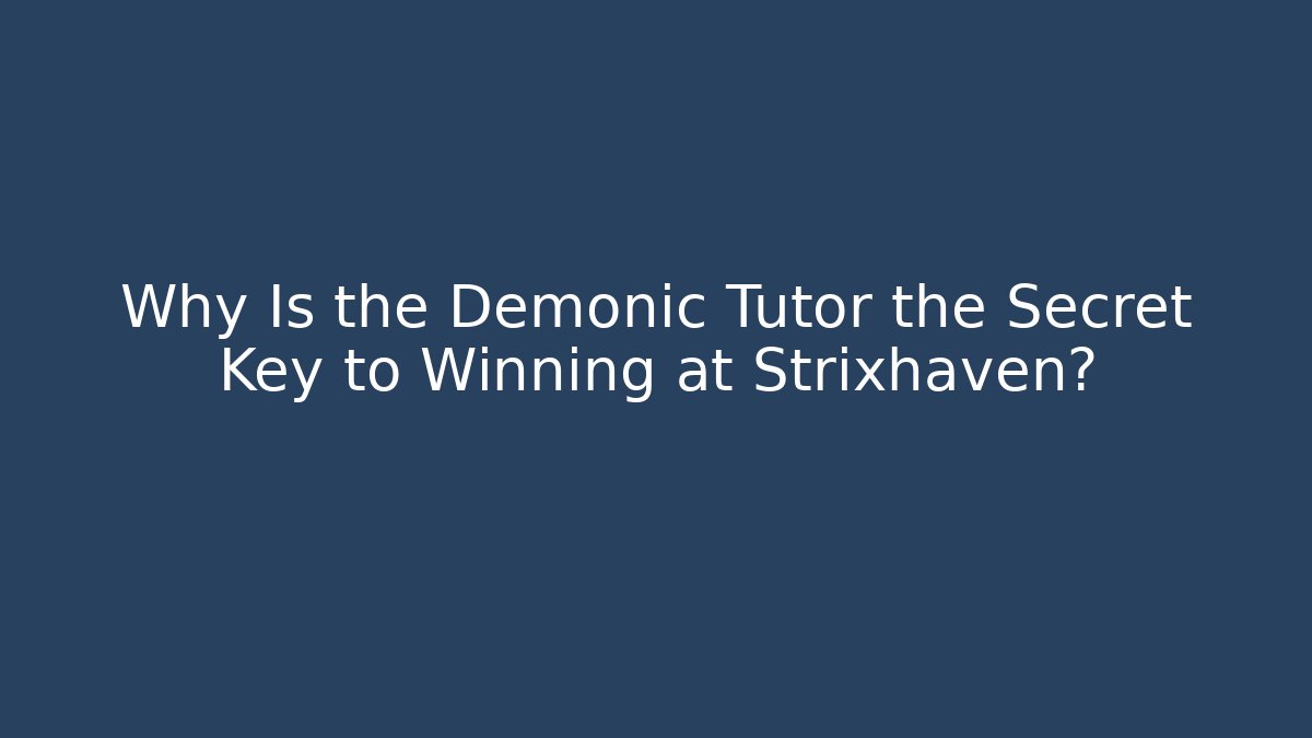 Why Is the Demonic Tutor the Secret Key to Winning at Strixhaven?