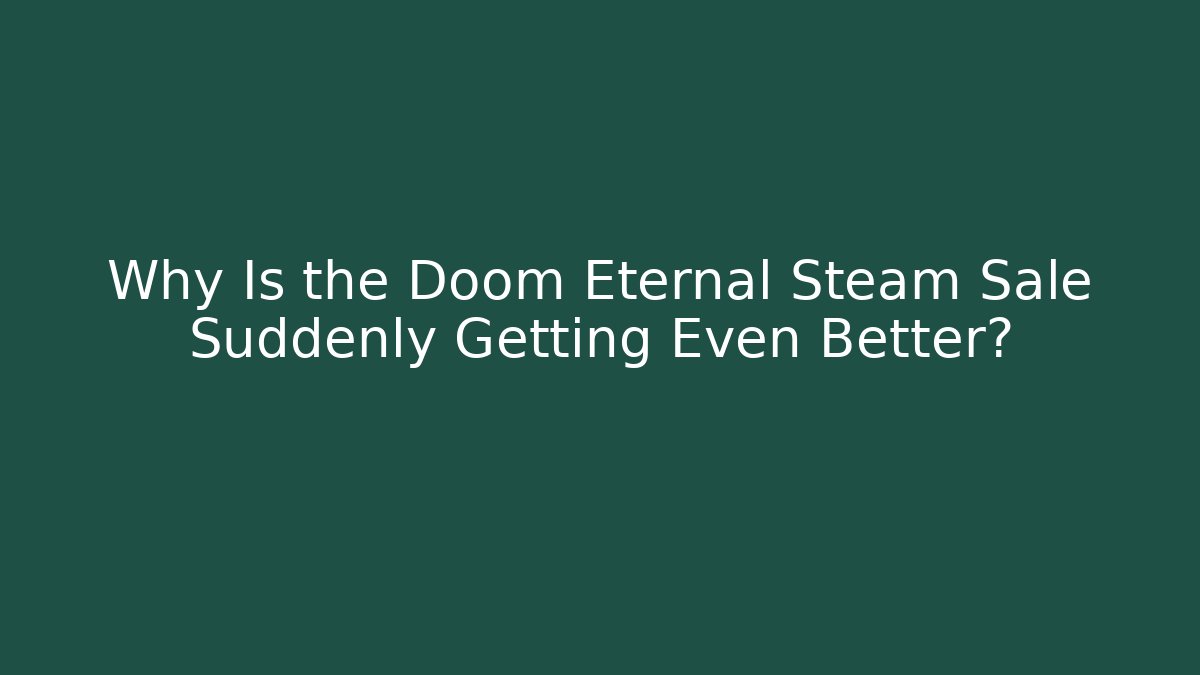 Why Is the Doom Eternal Steam Sale Suddenly Getting Even Better?