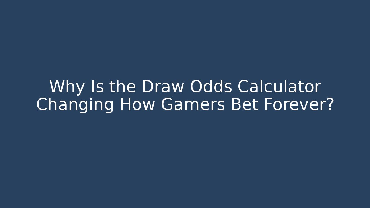 Why Is the Draw Odds Calculator Changing How Gamers Bet Forever?