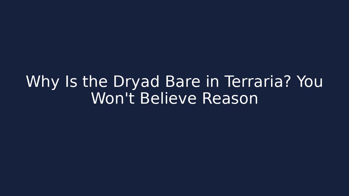 Why Is the Dryad Bare in Terraria? You Won't Believe Reason