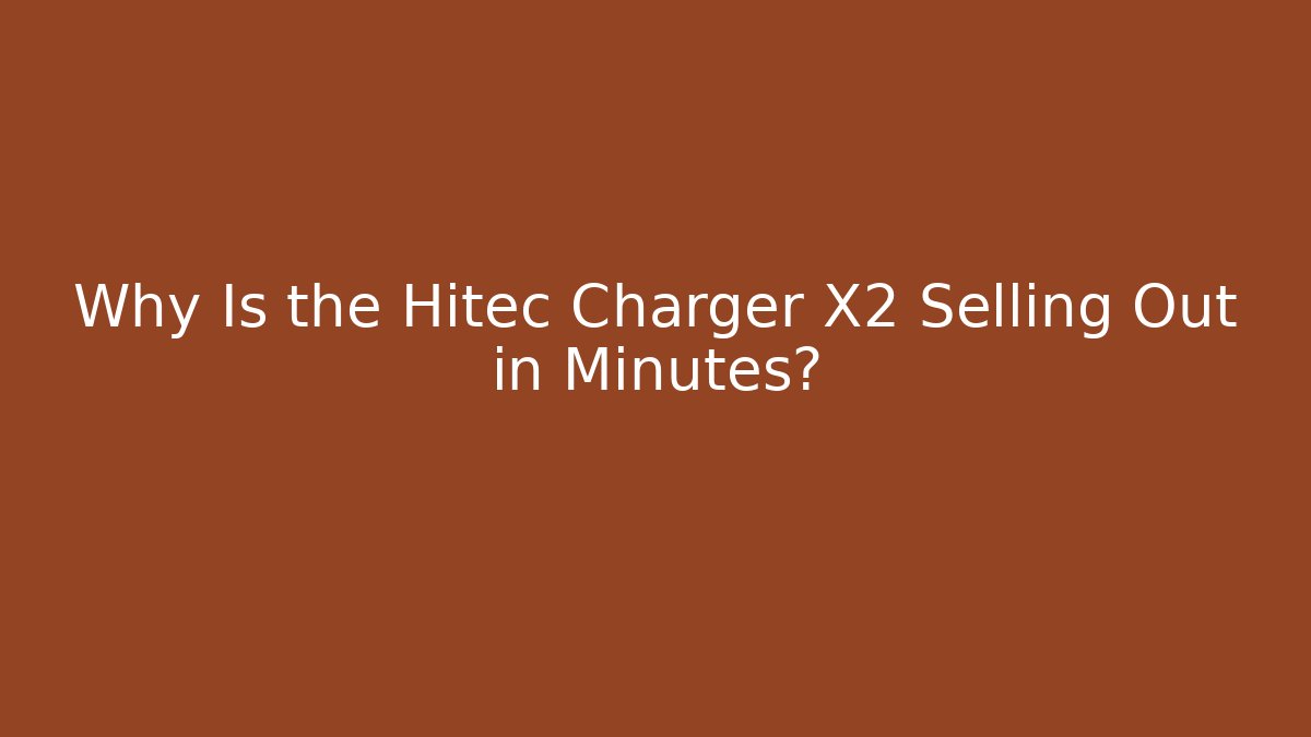 Why Is the Hitec Charger X2 Selling Out in Minutes?
