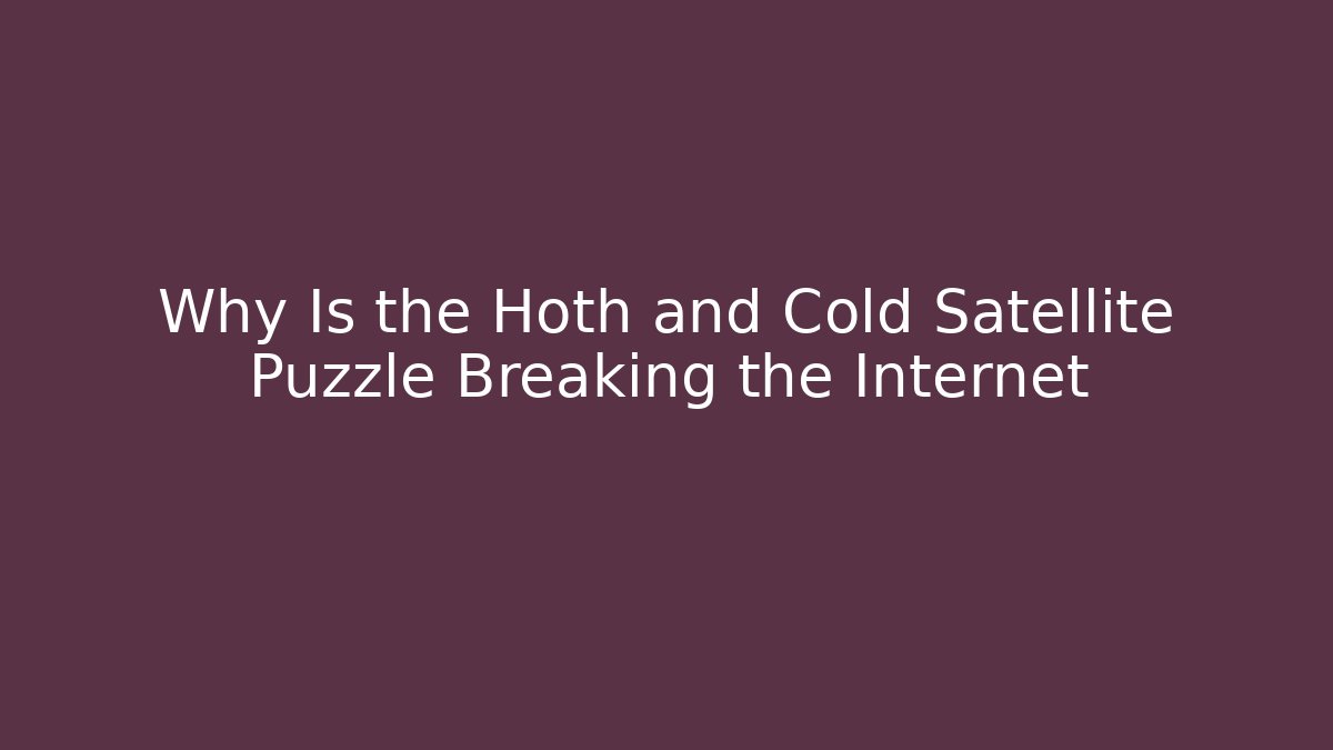 Why Is the Hoth and Cold Satellite Puzzle Breaking the Internet