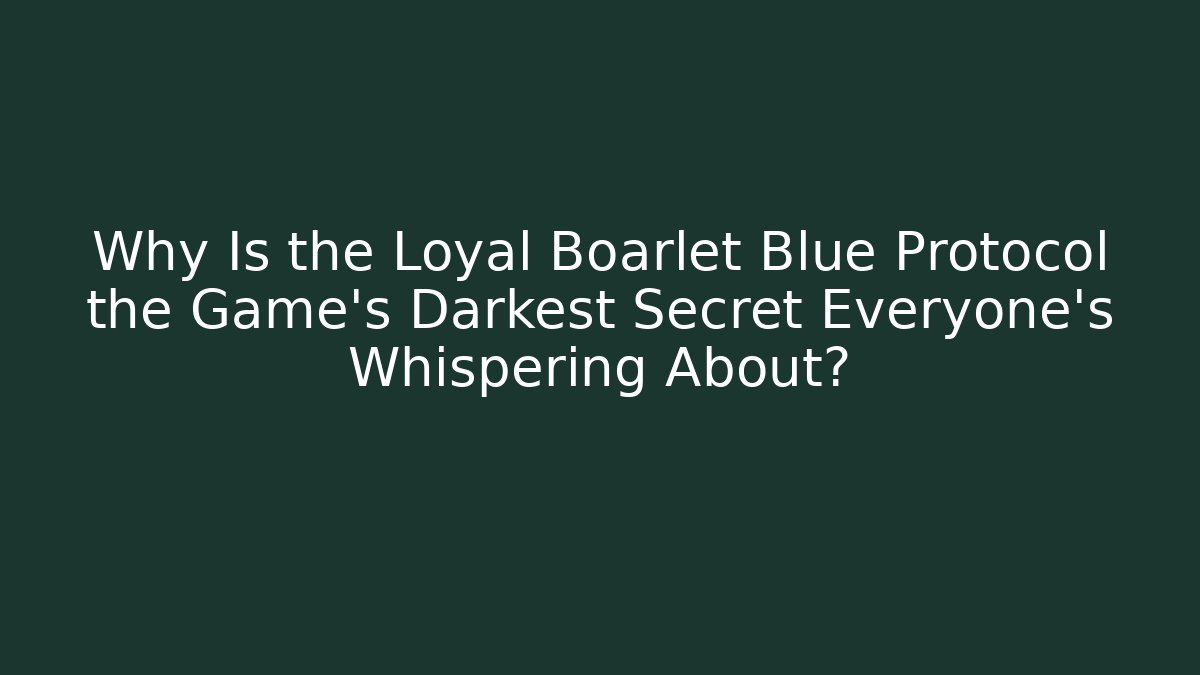 Why Is the Loyal Boarlet Blue Protocol the Game's Darkest Secret Everyone's Whispering About?