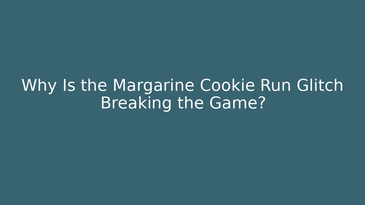 Why Is the Margarine Cookie Run Glitch Breaking the Game?