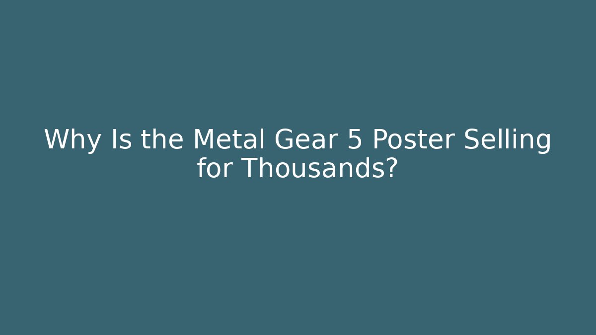 Why Is the Metal Gear 5 Poster Selling for Thousands?