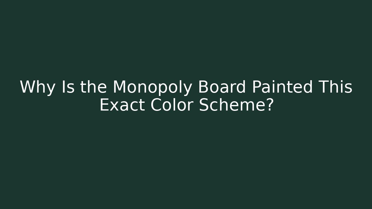 Why Is the Monopoly Board Painted This Exact Color Scheme?