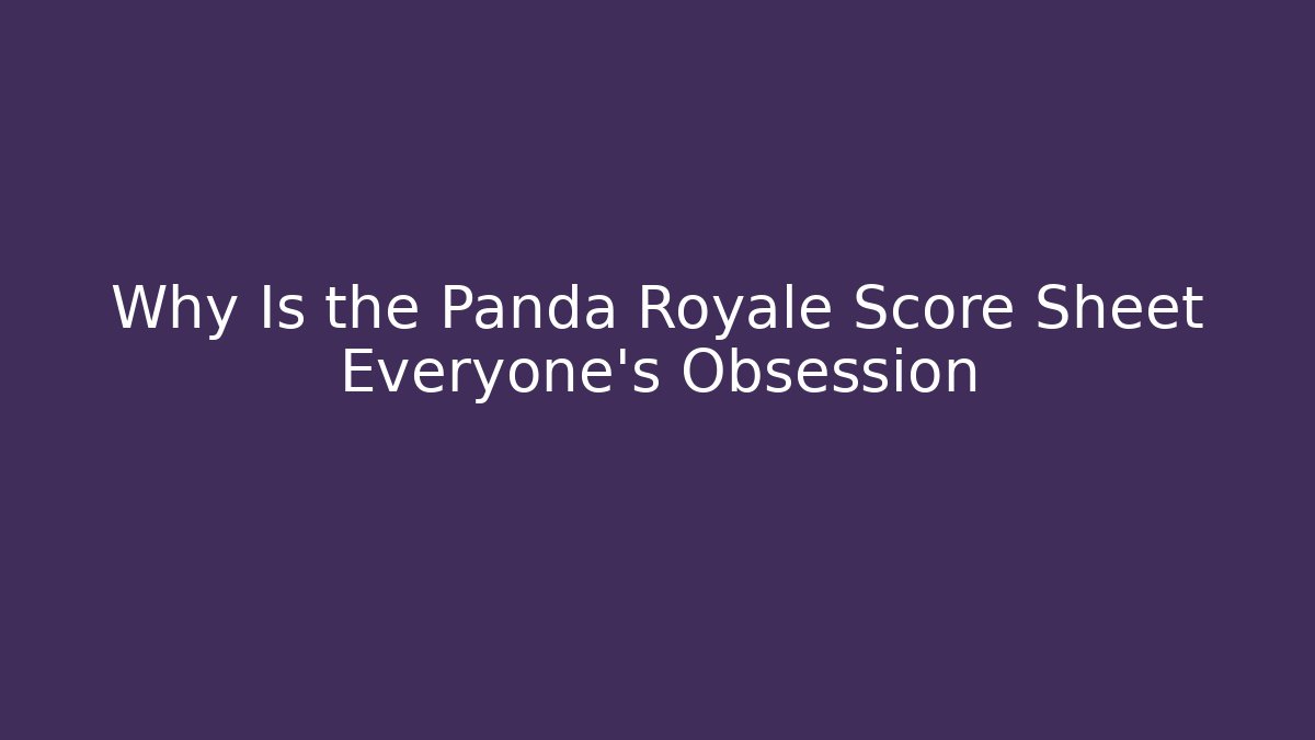 Why Is the Panda Royale Score Sheet Everyone's Obsession