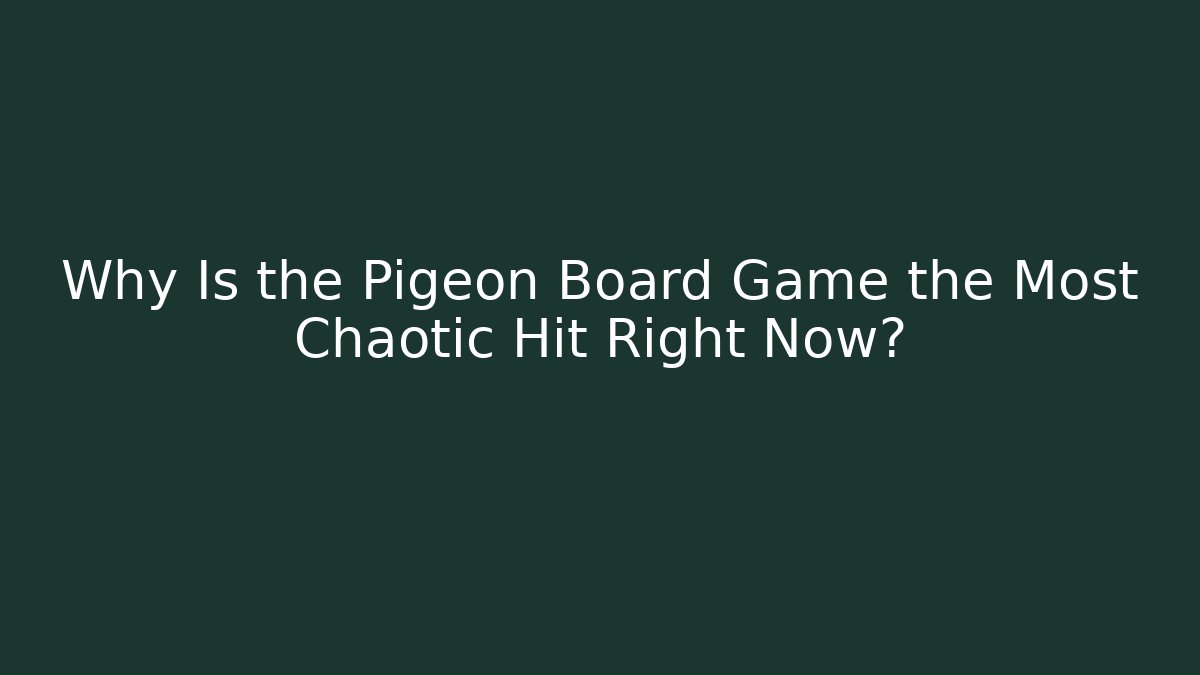 Why Is the Pigeon Board Game the Most Chaotic Hit Right Now? - Vintage E-Juice
