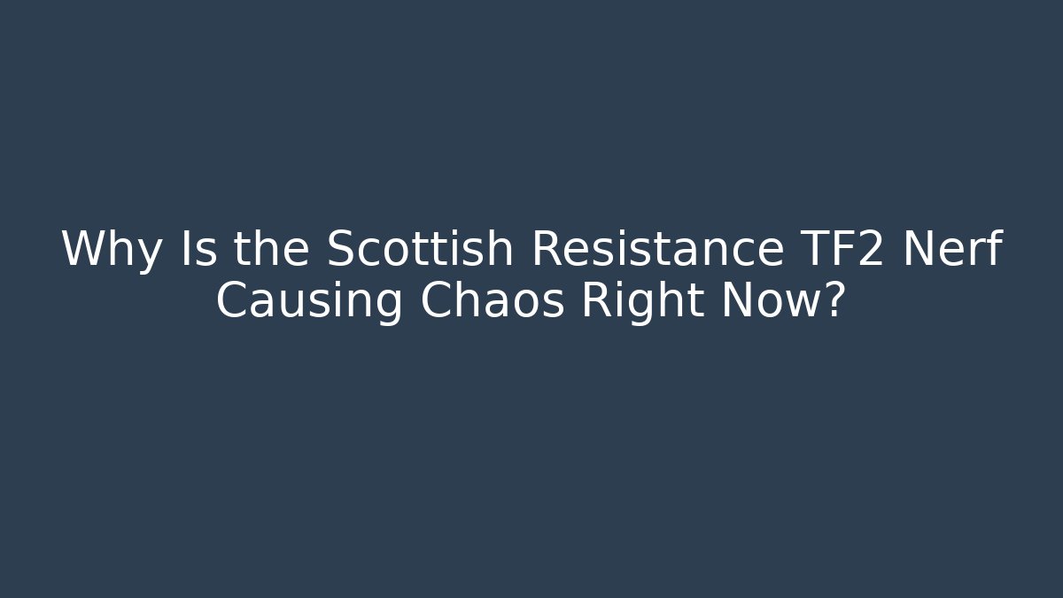 Why Is the Scottish Resistance TF2 Nerf Causing Chaos Right Now? - Vintage E-Juice