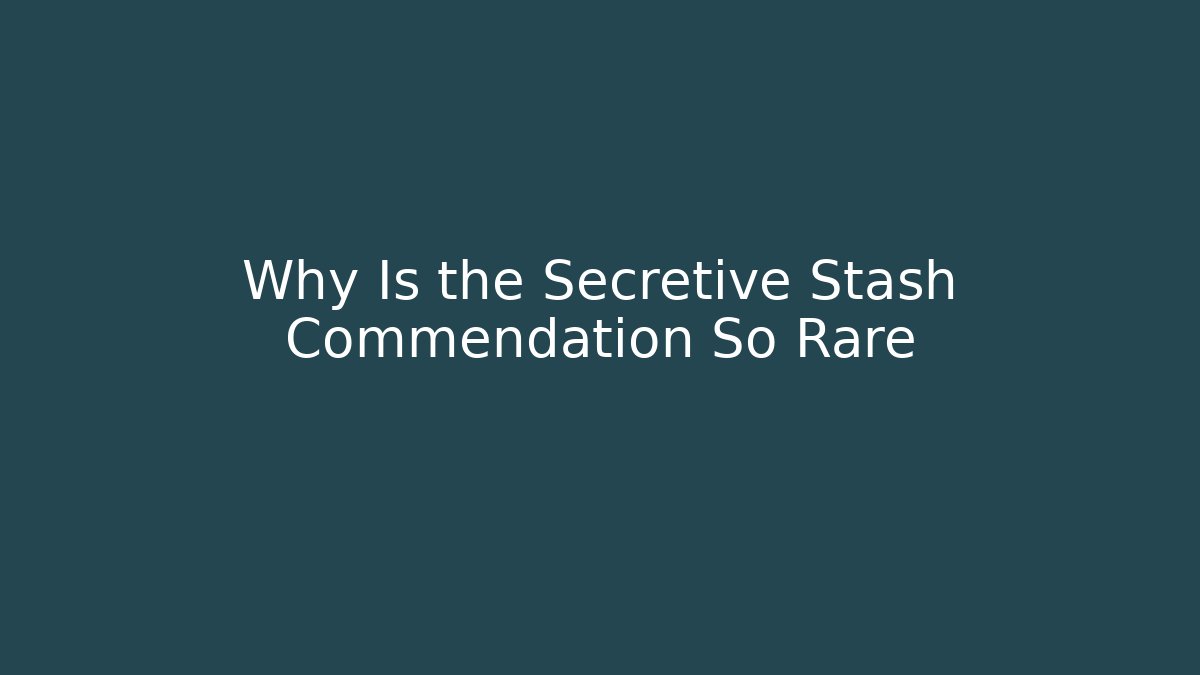 Why Is the Secretive Stash Commendation So Rare