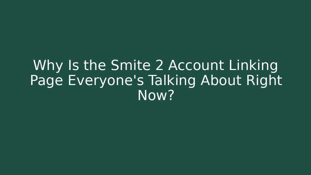 Why Is the Smite 2 Account Linking Page Everyone’s Talking About Right Now?