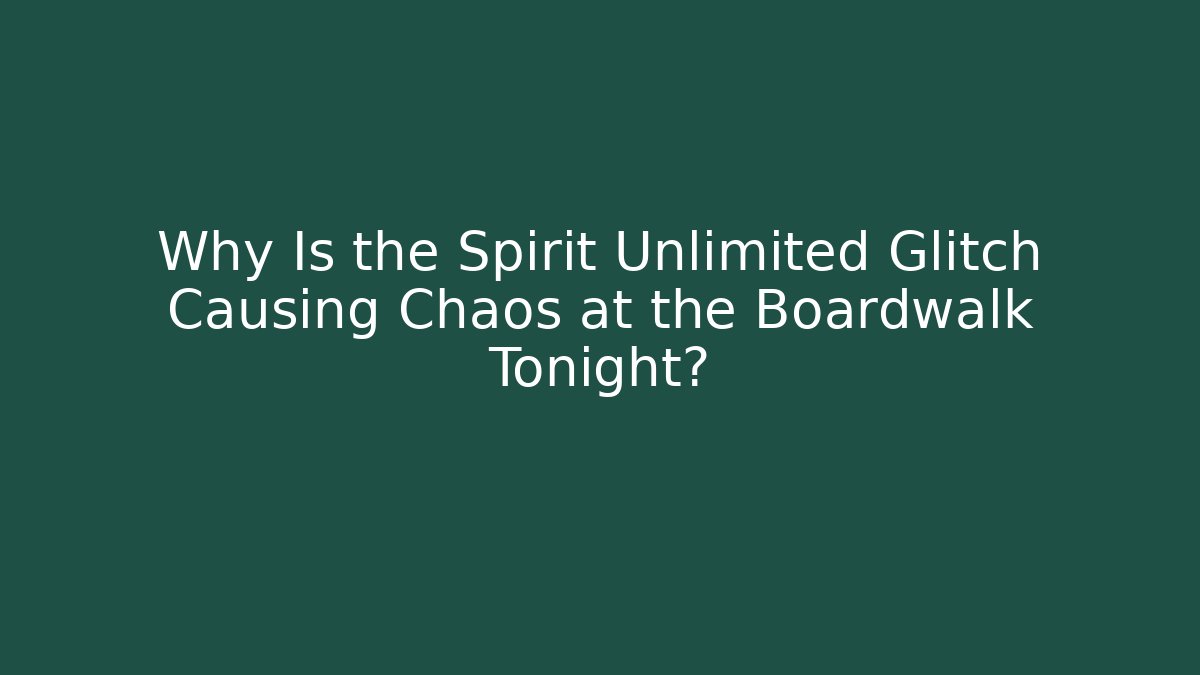 Why Is the Spirit Unlimited Glitch Causing Chaos at the Boardwalk Tonight?