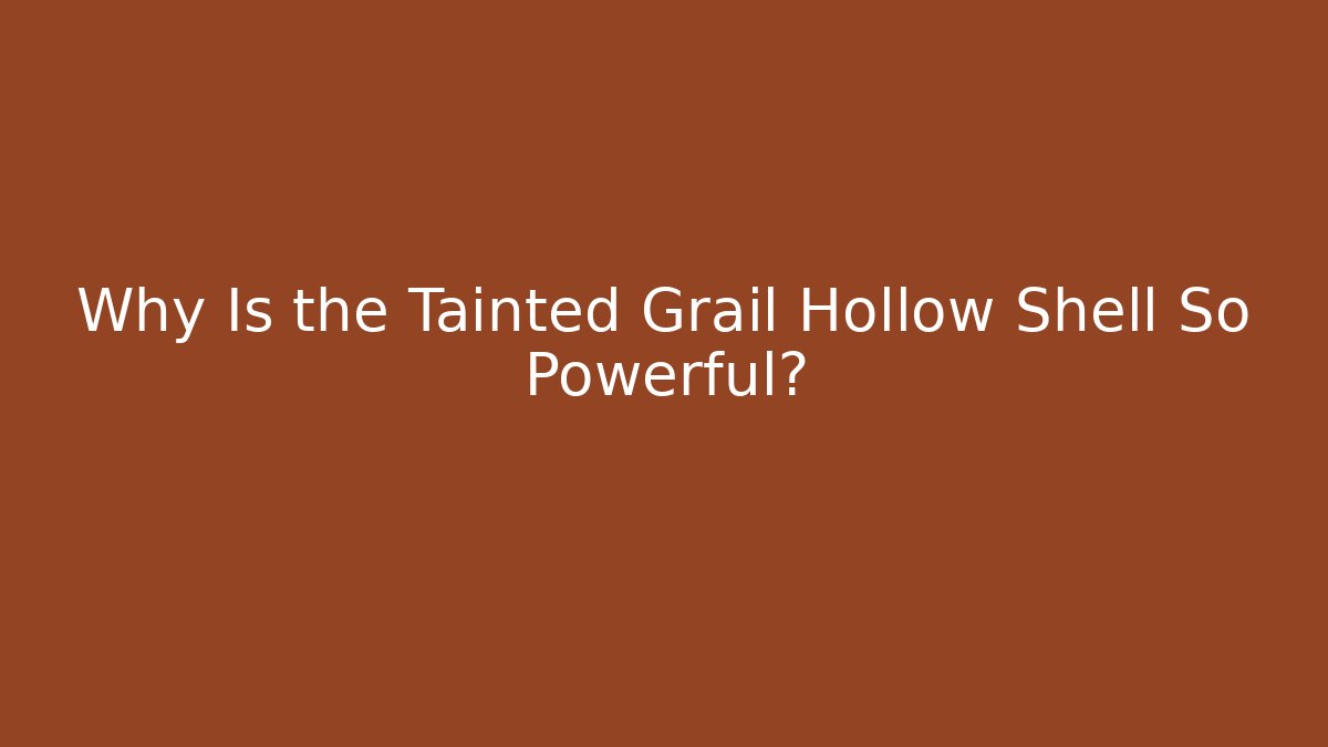 Why Is the Tainted Grail Hollow Shell So Powerful? - Vintage E-Juice