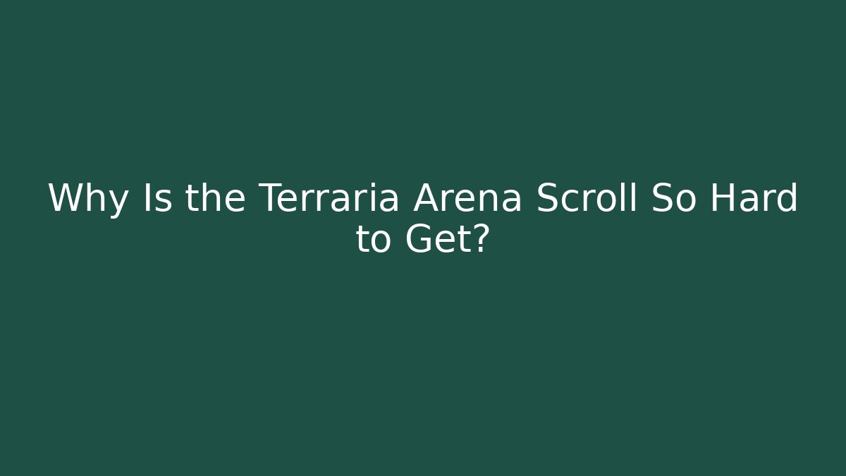 Why Is the Terraria Arena Scroll So Hard to Get?