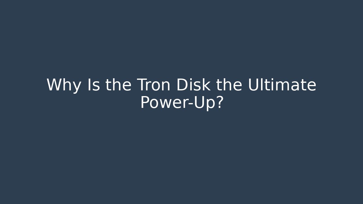Why Is the Tron Disk the Ultimate Power-Up?