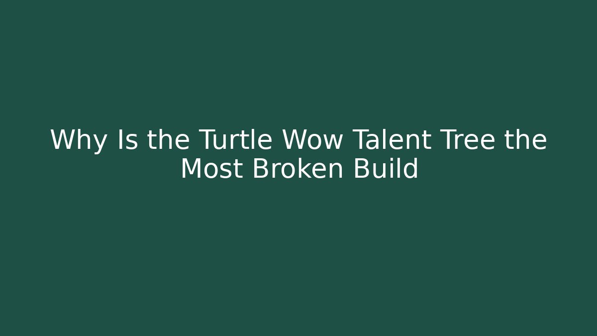 Why Is the Turtle Wow Talent Tree the Most Broken Build - Vintage E-Juice