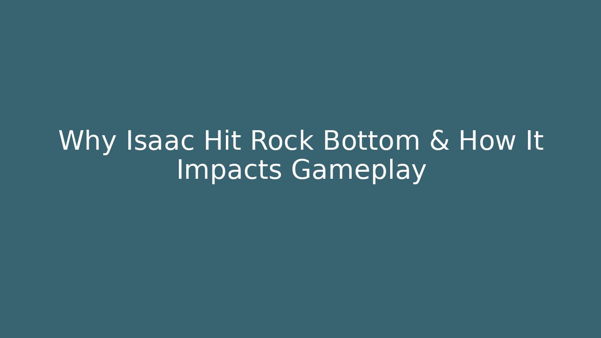 Why Isaac Hit Rock Bottom & How It Impacts Gameplay - Vintage E-Juice