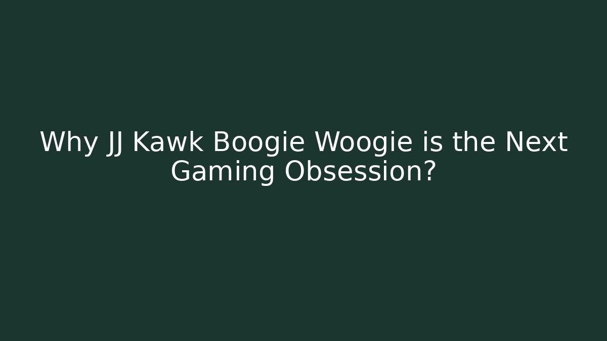 Why JJ Kawk Boogie Woogie is the Next Gaming Obsession?