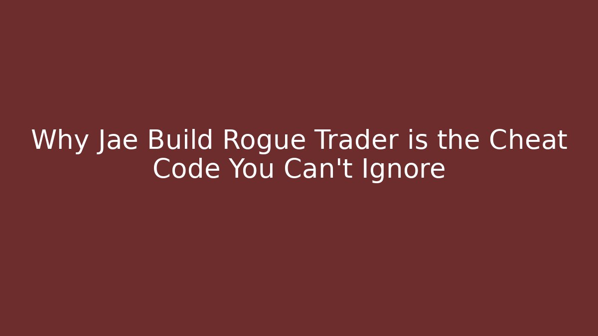 Why Jae Build Rogue Trader is the Cheat Code You Can't Ignore - Vintage E-Juice