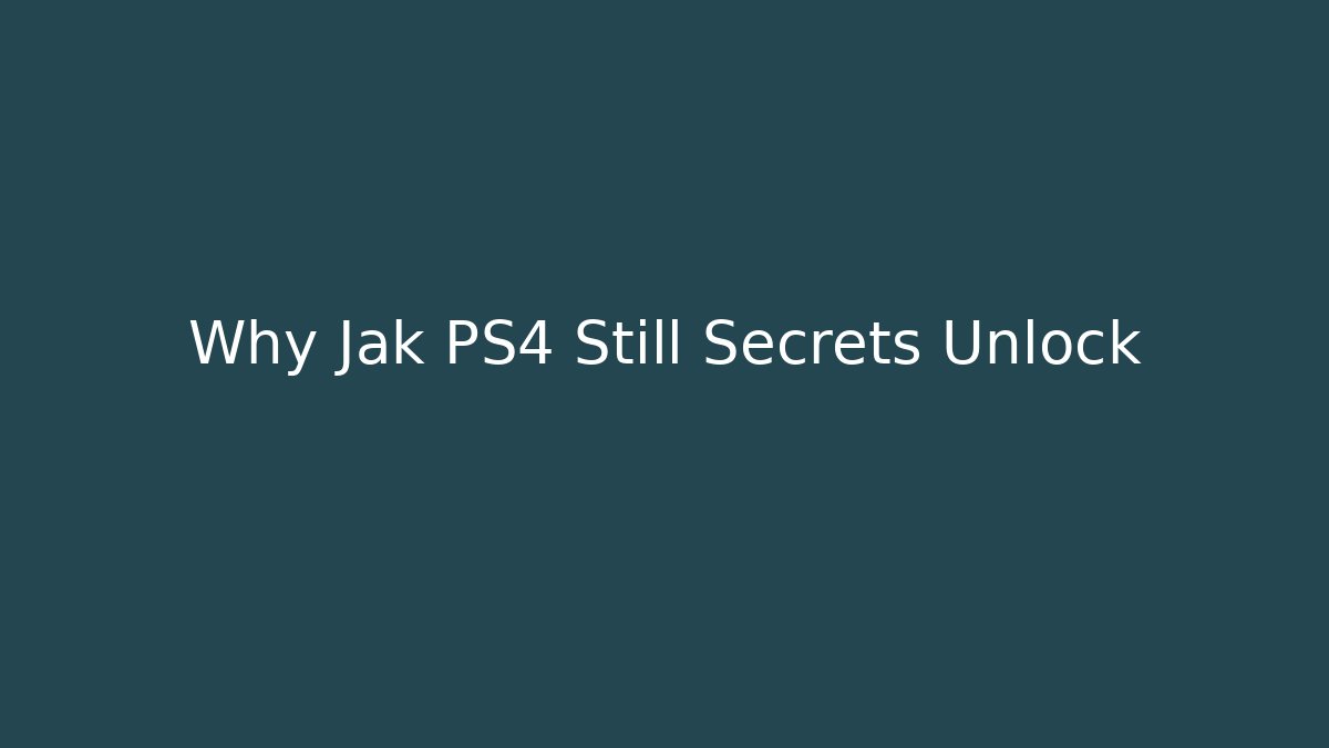 Why Jak PS4 Still Secrets Unlock