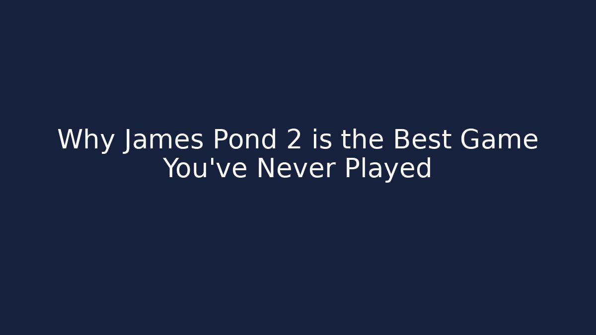 Why James Pond 2 is the Best Game You've Never Played