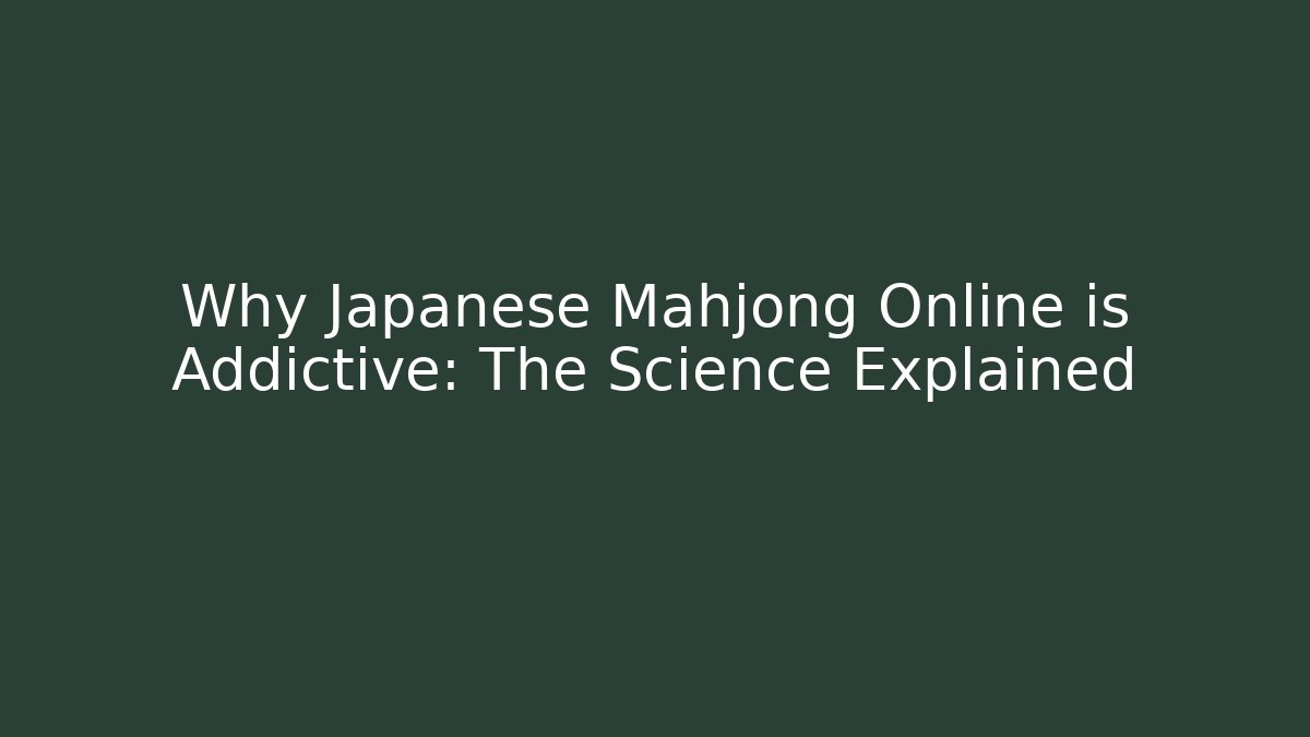 Why Japanese Mahjong Online is Addictive: The Science Explained