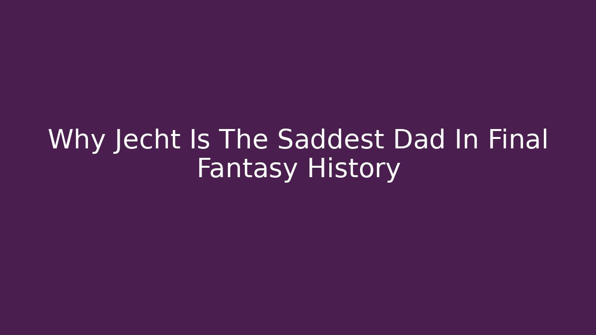 Why Jecht Is The Saddest Dad In Final Fantasy History