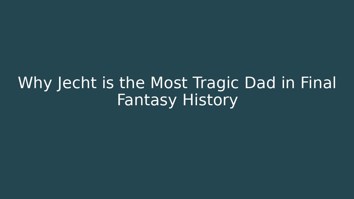 Why Jecht is the Most Tragic Dad in Final Fantasy History