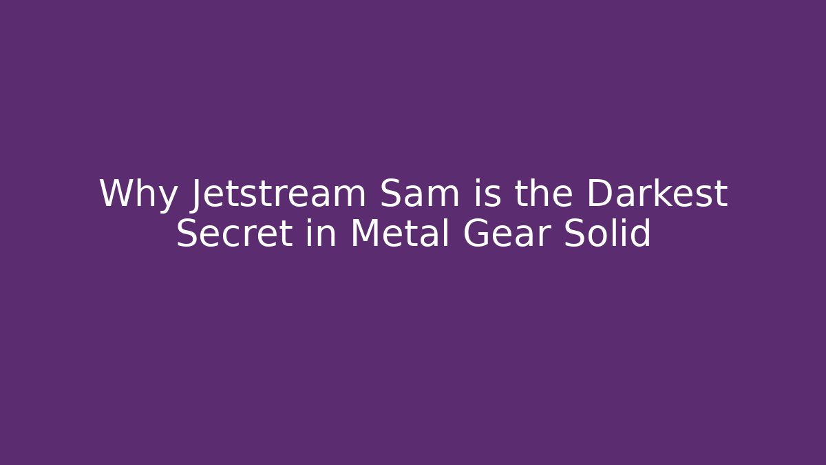 Why Jetstream Sam is the Darkest Secret in Metal Gear Solid - Vintage E-Juice